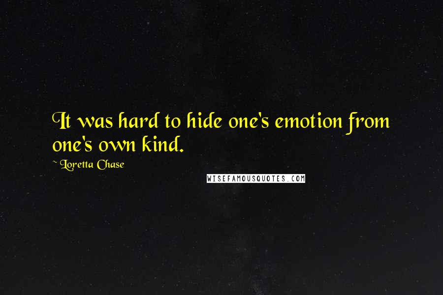 Loretta Chase Quotes: It was hard to hide one's emotion from one's own kind.