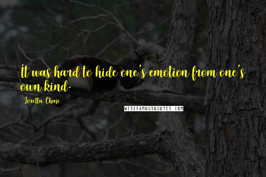 Loretta Chase Quotes: It was hard to hide one's emotion from one's own kind.