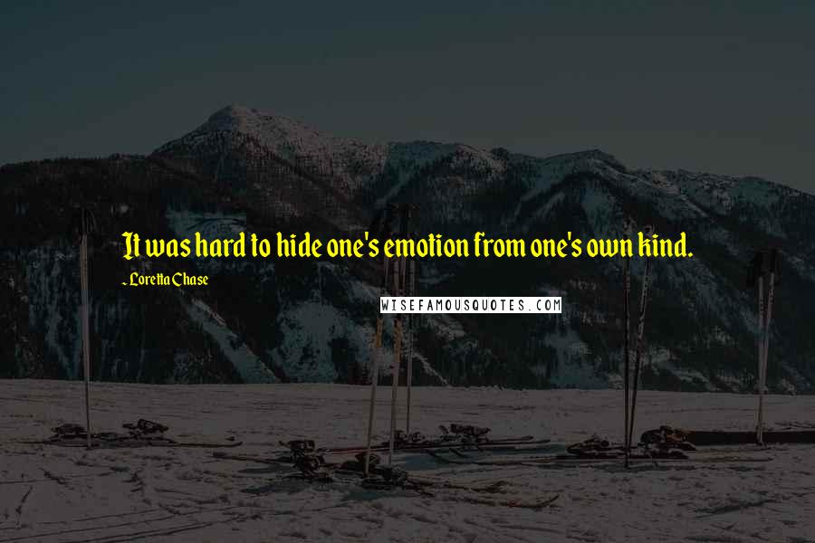 Loretta Chase Quotes: It was hard to hide one's emotion from one's own kind.