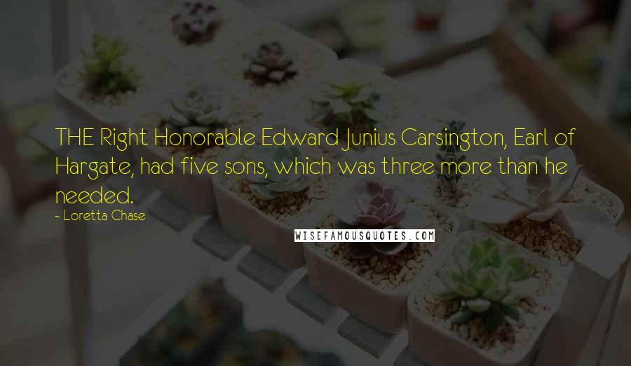 Loretta Chase Quotes: THE Right Honorable Edward Junius Carsington, Earl of Hargate, had five sons, which was three more than he needed.
