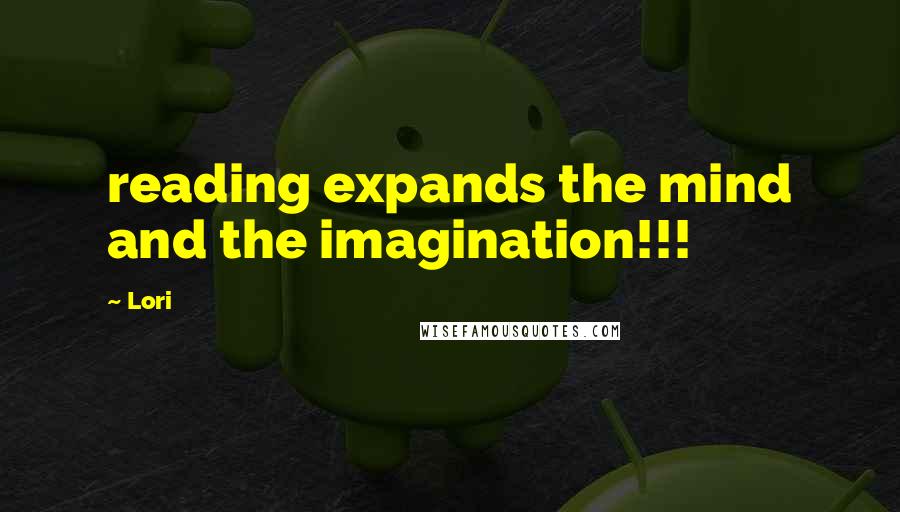 Lori Quotes: reading expands the mind and the imagination!!!