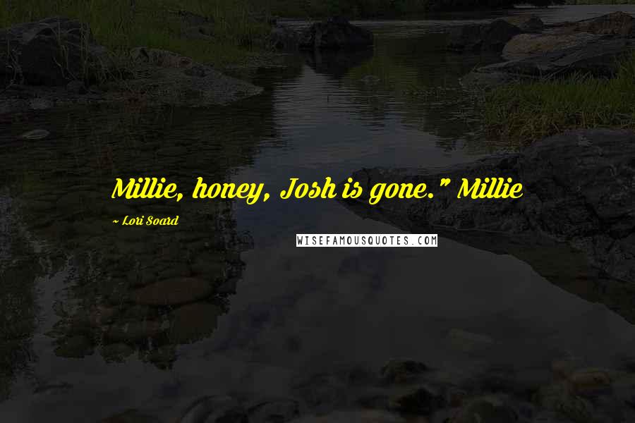 Lori Soard Quotes: Millie, honey, Josh is gone." Millie