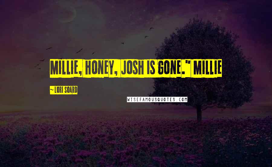 Lori Soard Quotes: Millie, honey, Josh is gone." Millie