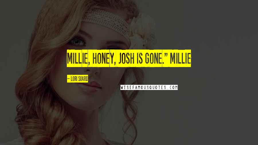 Lori Soard Quotes: Millie, honey, Josh is gone." Millie