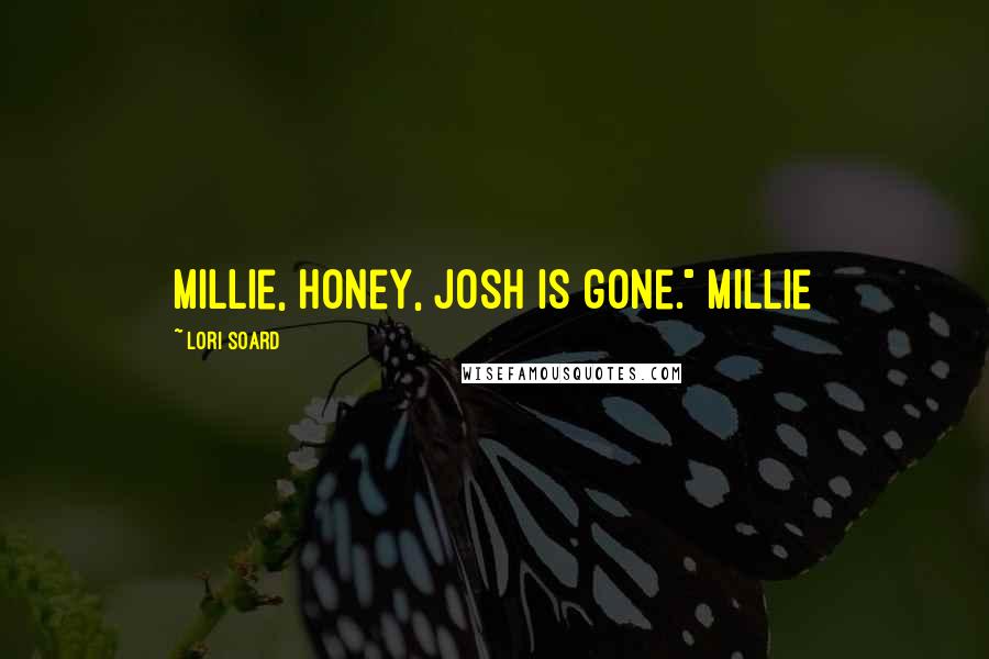 Lori Soard Quotes: Millie, honey, Josh is gone." Millie