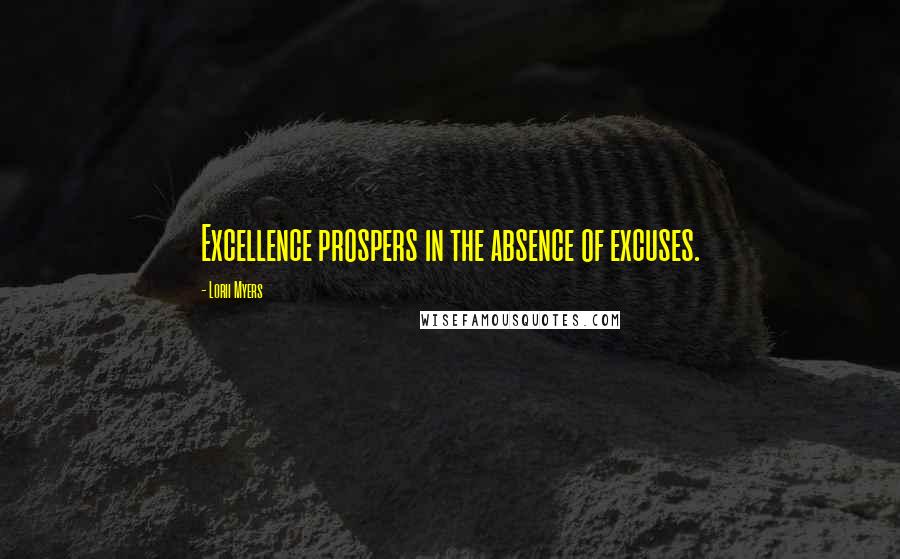 Lorii Myers Quotes: Excellence prospers in the absence of excuses.