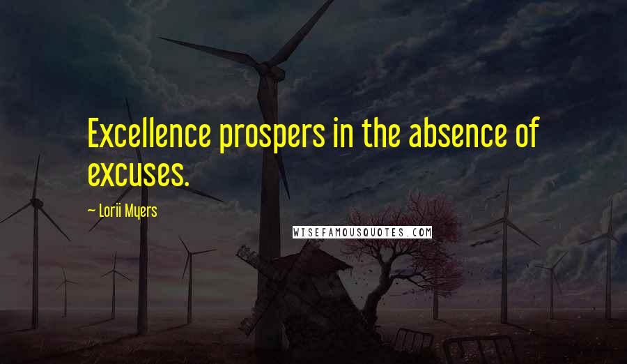 Lorii Myers Quotes: Excellence prospers in the absence of excuses.