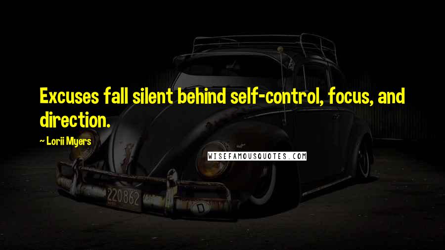 Lorii Myers Quotes: Excuses fall silent behind self-control, focus, and direction.