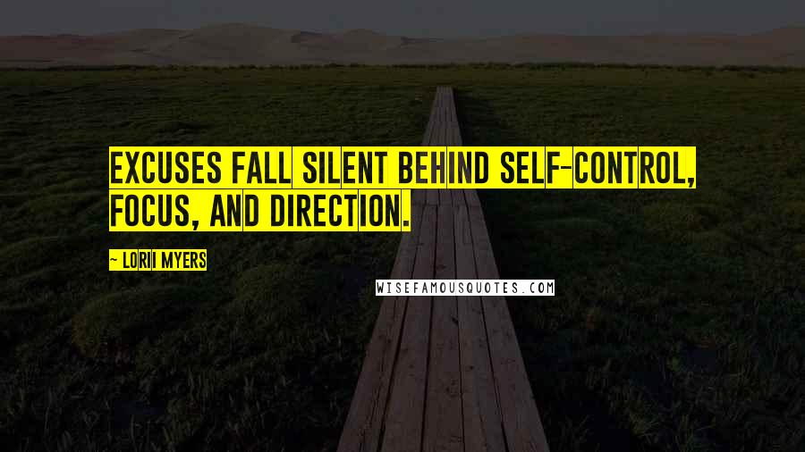 Lorii Myers Quotes: Excuses fall silent behind self-control, focus, and direction.