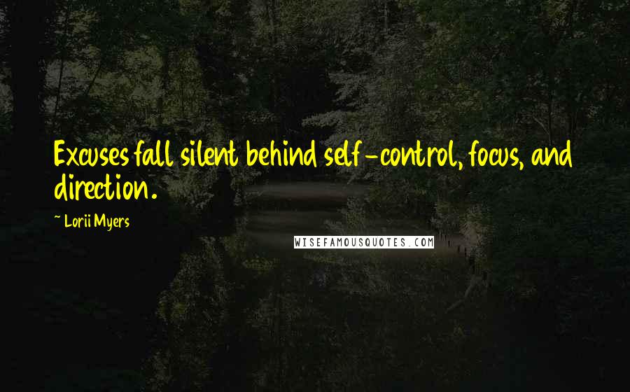 Lorii Myers Quotes: Excuses fall silent behind self-control, focus, and direction.