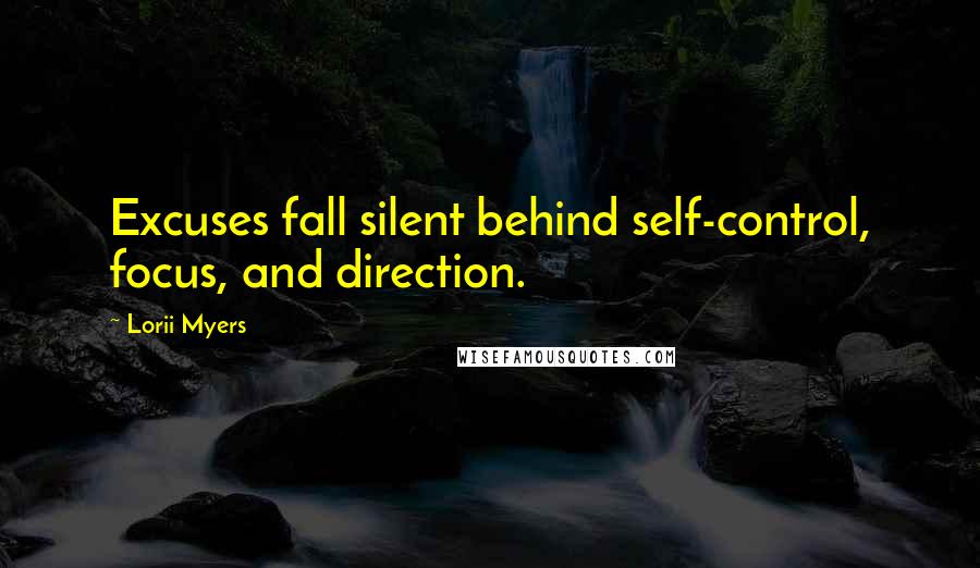 Lorii Myers Quotes: Excuses fall silent behind self-control, focus, and direction.