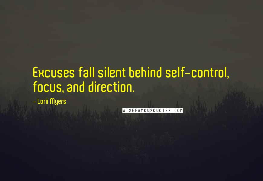 Lorii Myers Quotes: Excuses fall silent behind self-control, focus, and direction.