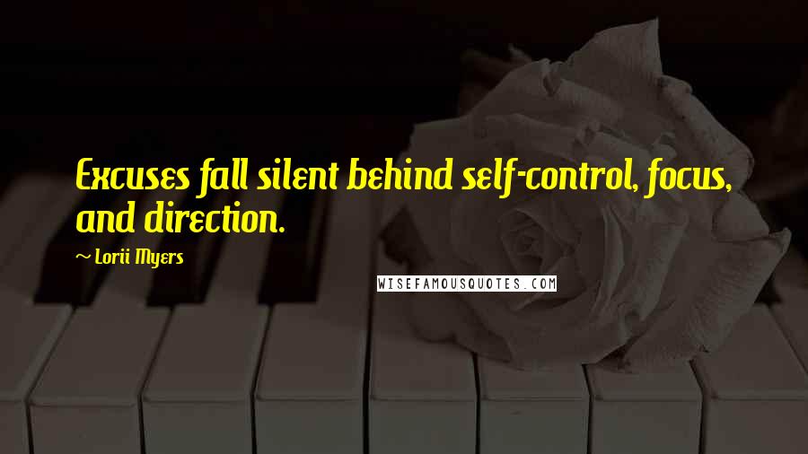Lorii Myers Quotes: Excuses fall silent behind self-control, focus, and direction.