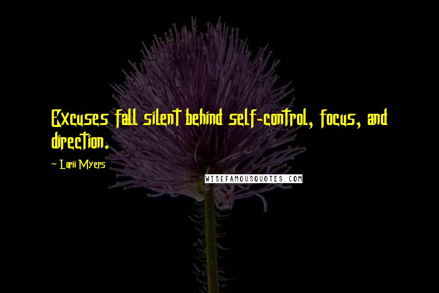 Lorii Myers Quotes: Excuses fall silent behind self-control, focus, and direction.