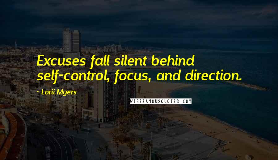 Lorii Myers Quotes: Excuses fall silent behind self-control, focus, and direction.