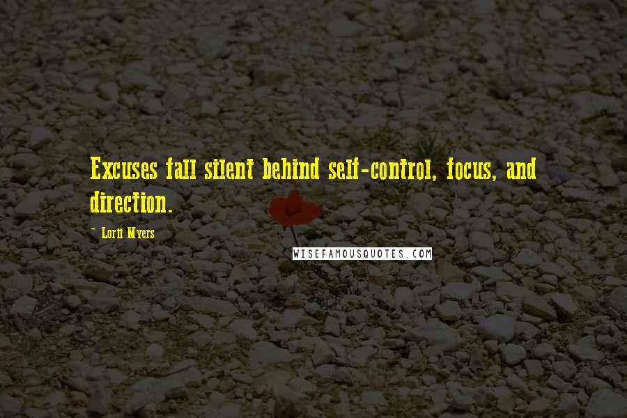 Lorii Myers Quotes: Excuses fall silent behind self-control, focus, and direction.