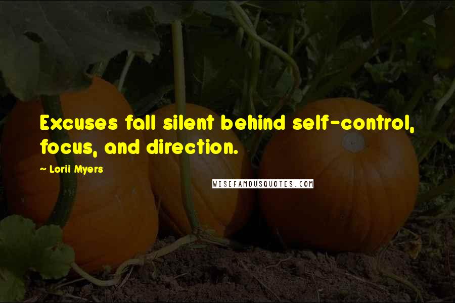 Lorii Myers Quotes: Excuses fall silent behind self-control, focus, and direction.