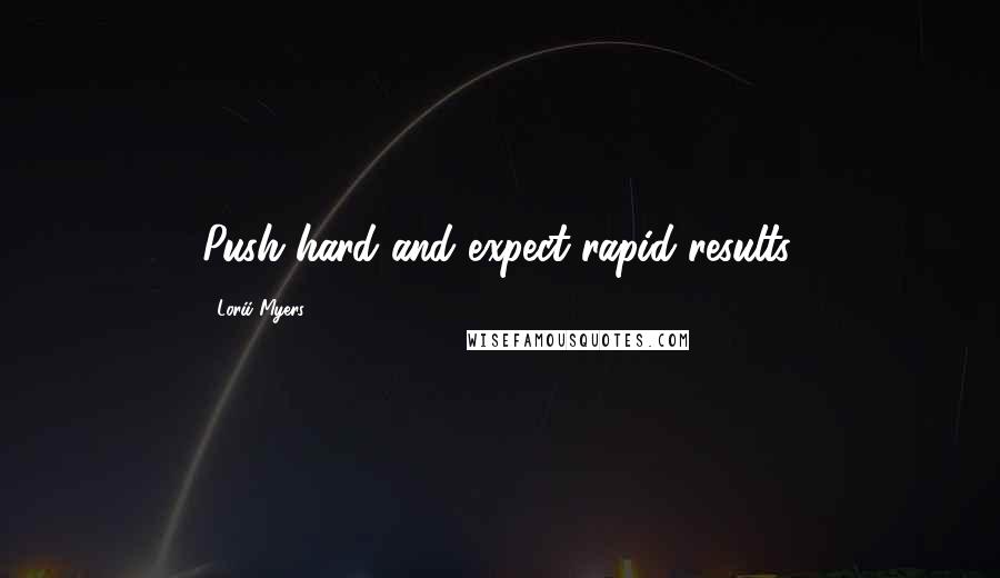 Lorii Myers Quotes: Push hard and expect rapid results.
