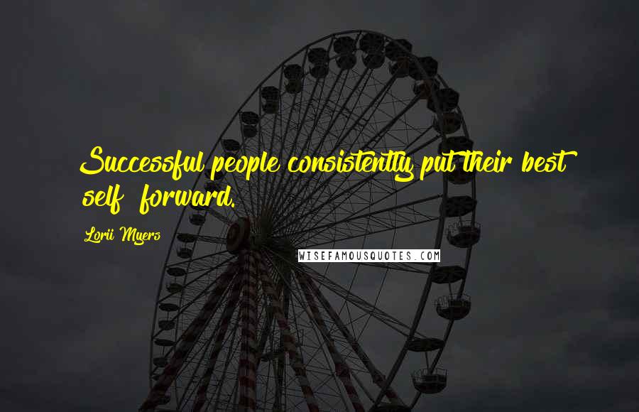 Lorii Myers Quotes: Successful people consistently put their best "self" forward.