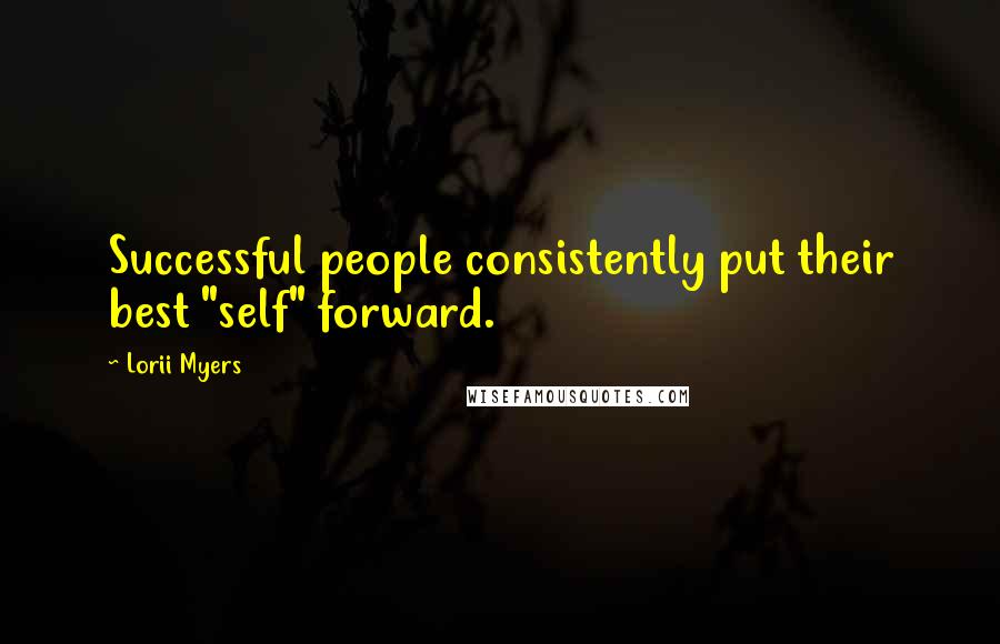 Lorii Myers Quotes: Successful people consistently put their best "self" forward.