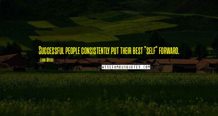 Lorii Myers Quotes: Successful people consistently put their best "self" forward.