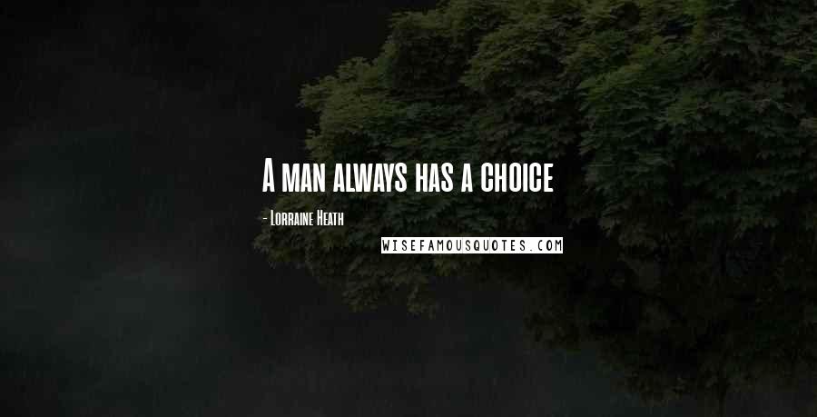 Lorraine Heath Quotes: A man always has a choice