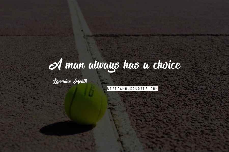 Lorraine Heath Quotes: A man always has a choice