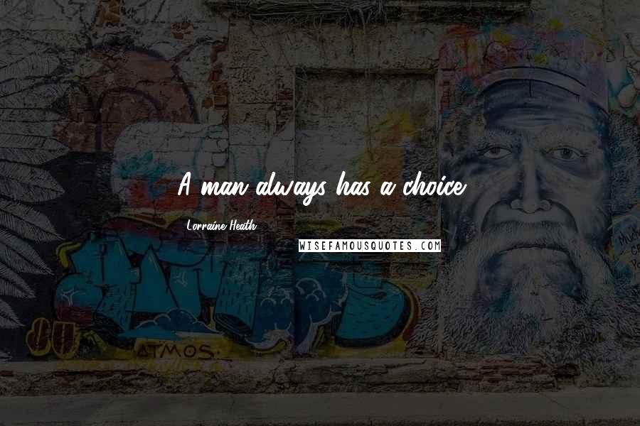 Lorraine Heath Quotes: A man always has a choice