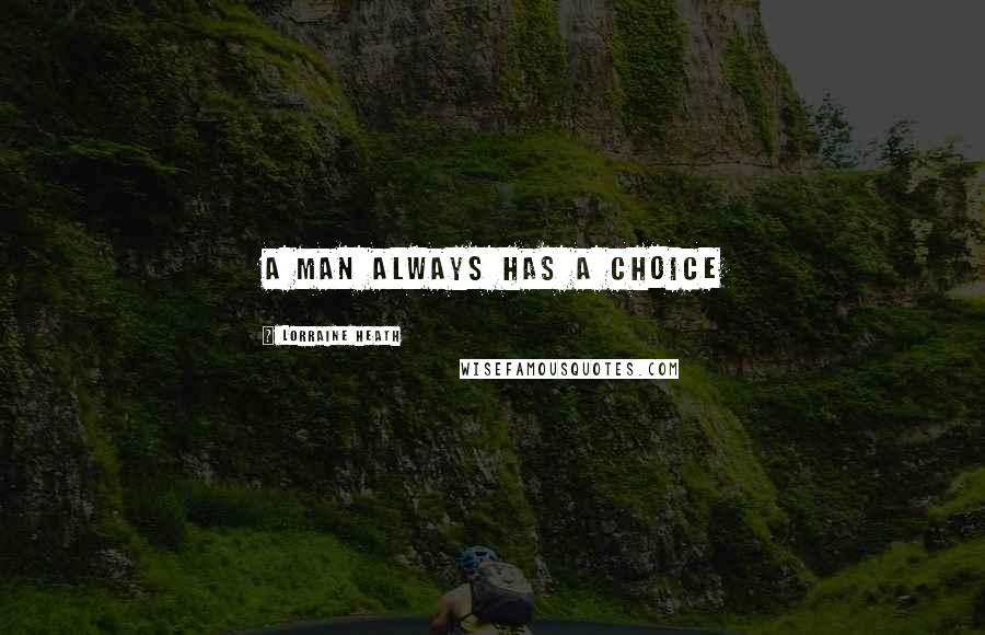 Lorraine Heath Quotes: A man always has a choice