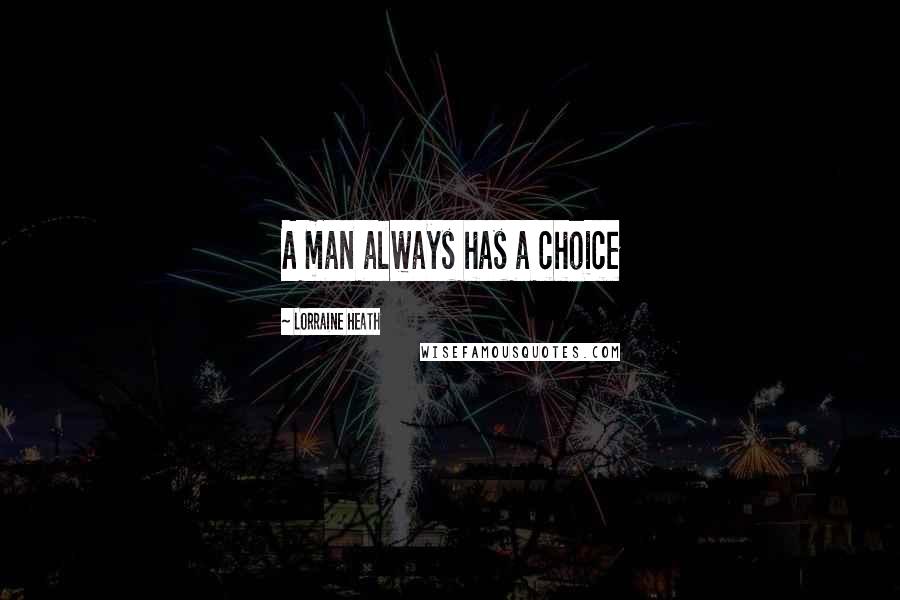 Lorraine Heath Quotes: A man always has a choice