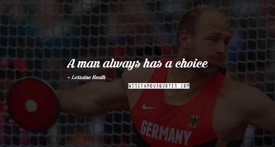 Lorraine Heath Quotes: A man always has a choice