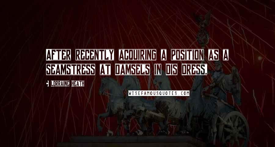 Lorraine Heath Quotes: After recently acquiring a position as a seamstress at Damsels in Dis Dress,