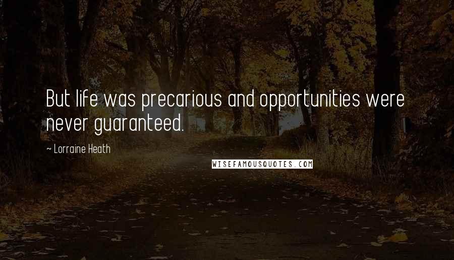 Lorraine Heath Quotes: But life was precarious and opportunities were never guaranteed.