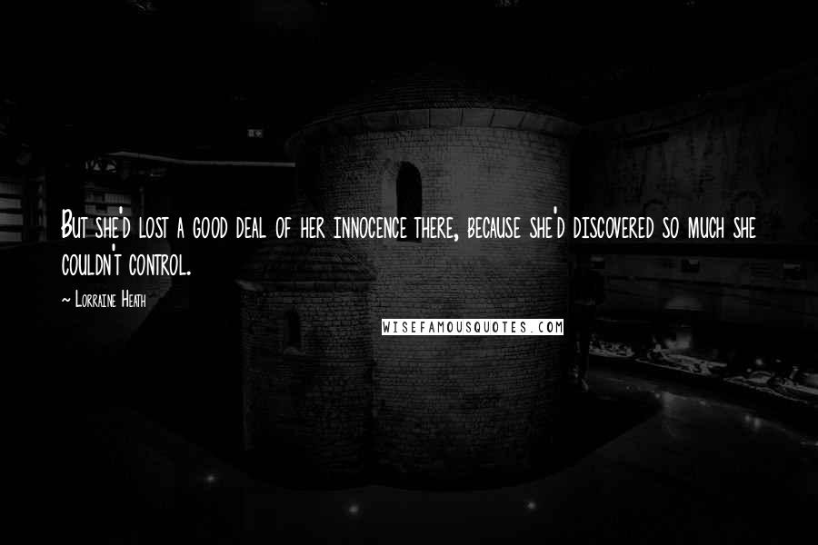 Lorraine Heath Quotes: But she'd lost a good deal of her innocence there, because she'd discovered so much she couldn't control.