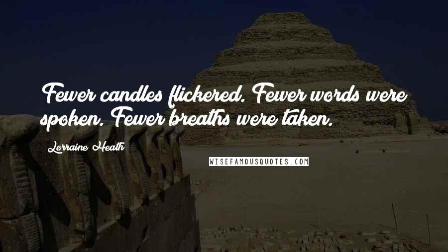 Lorraine Heath Quotes: Fewer candles flickered. Fewer words were spoken. Fewer breaths were taken.