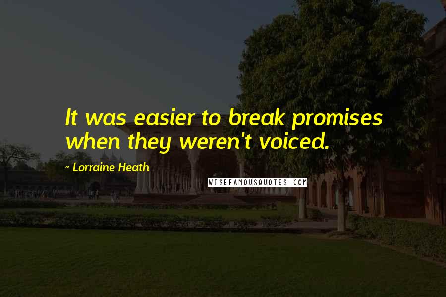 Lorraine Heath Quotes: It was easier to break promises when they weren't voiced.