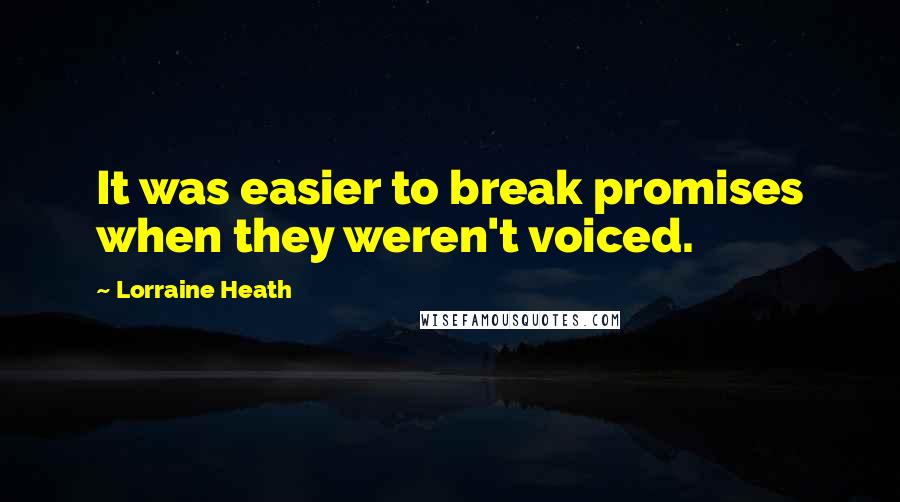 Lorraine Heath Quotes: It was easier to break promises when they weren't voiced.