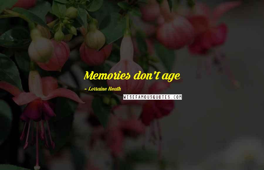 Lorraine Heath Quotes: Memories don't age