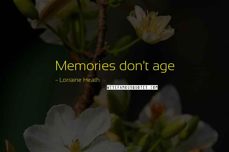 Lorraine Heath Quotes: Memories don't age