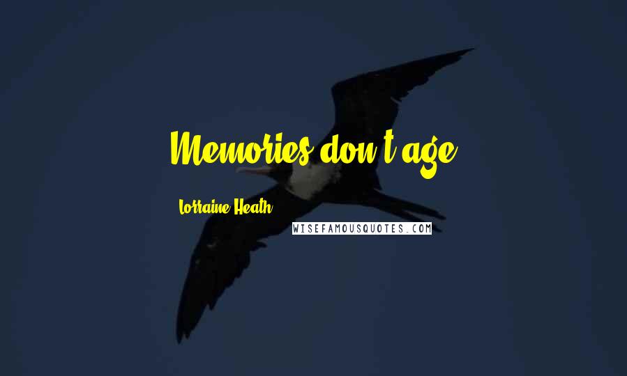Lorraine Heath Quotes: Memories don't age