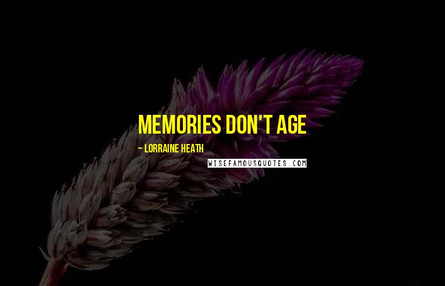 Lorraine Heath Quotes: Memories don't age