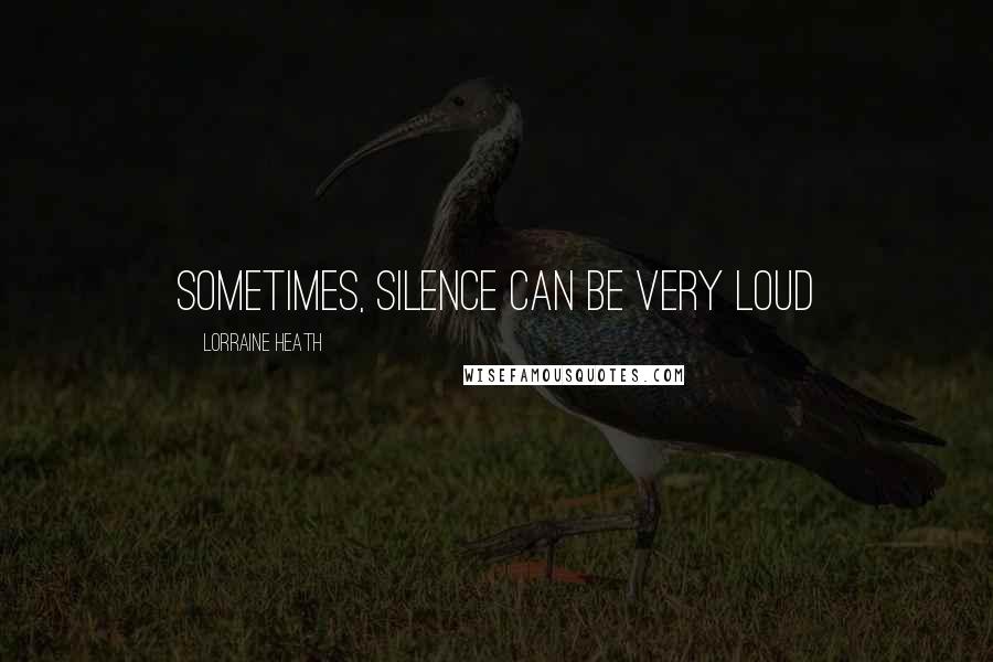 Lorraine Heath Quotes: sometimes, silence can be very loud