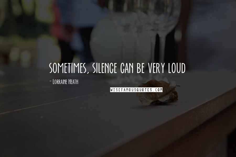 Lorraine Heath Quotes: sometimes, silence can be very loud