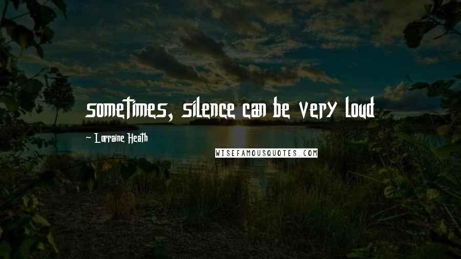 Lorraine Heath Quotes: sometimes, silence can be very loud