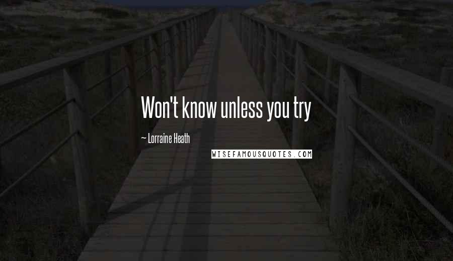 Lorraine Heath Quotes: Won't know unless you try