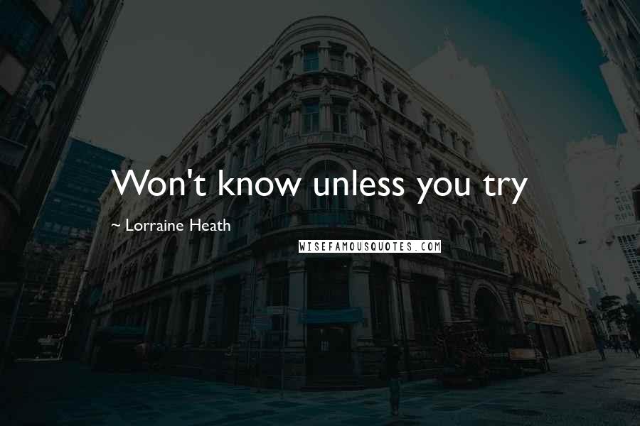 Lorraine Heath Quotes: Won't know unless you try