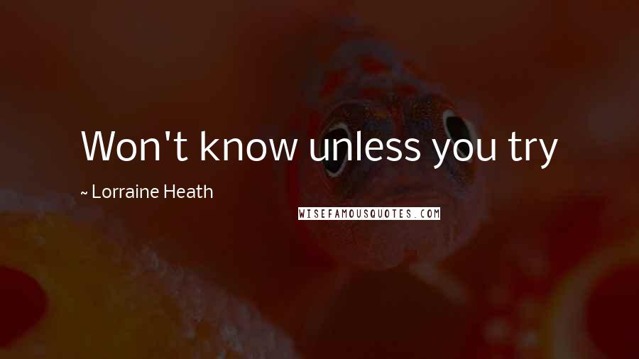 Lorraine Heath Quotes: Won't know unless you try