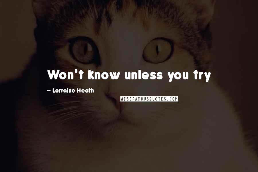 Lorraine Heath Quotes: Won't know unless you try