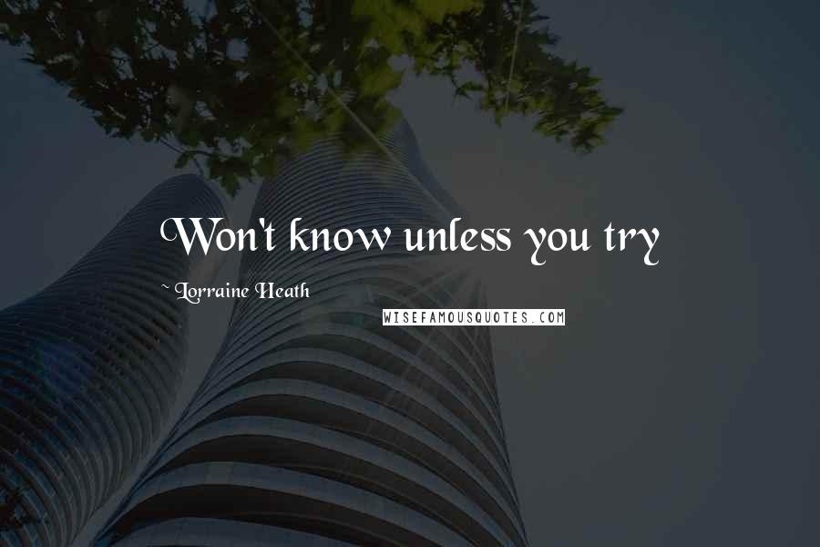 Lorraine Heath Quotes: Won't know unless you try