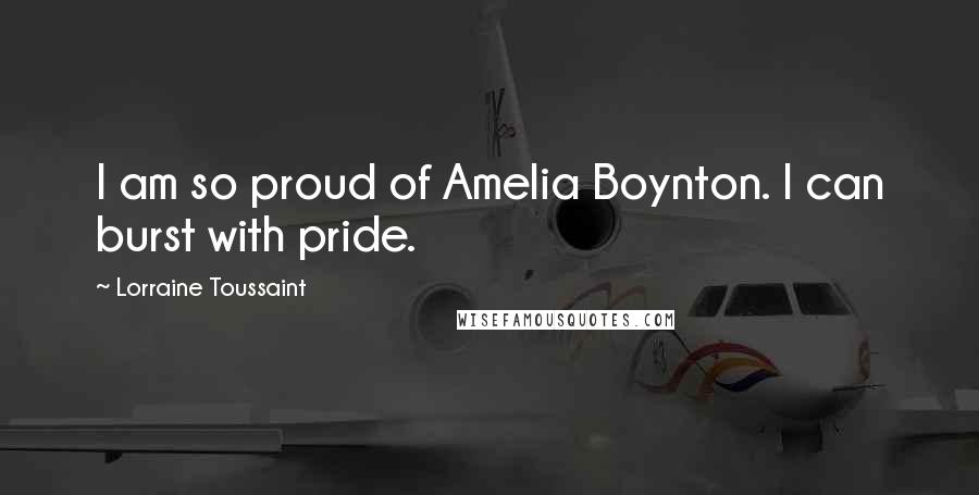 Lorraine Toussaint Quotes: I am so proud of Amelia Boynton. I can burst with pride.